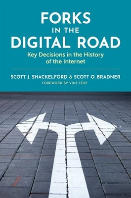 Forks in the Digital Road: Key Decisions in the History of the Internet by Shackelford, Scott J.