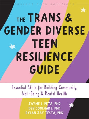 The Trans and Gender Diverse Teen Resilience Guide: Essential Skills for Building Community, Well-Being, and Mental Health by Peta, Jayme L.
