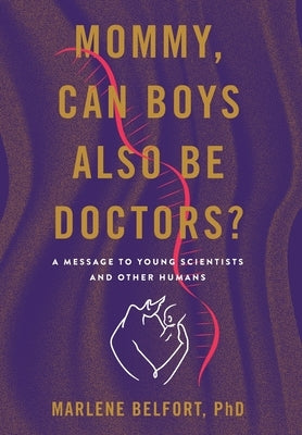 Mommy, Can Boys Also Be Doctors?: A Message to Young Scientists and Other Humans by Belfort, Marlene
