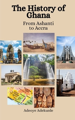 The History of Ghana: From Ashanti to Accra by Hansen, Einar Felix