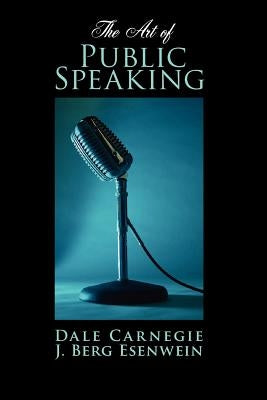 The Art of Public Speaking by Carnegie, Dale