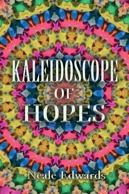 Kaleidoscope Of Hopes by Edwards, Neale