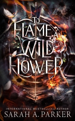 To Flame a Wild Flower by Parker, Sarah A.