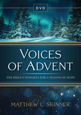 Voices of Advent DVD: The Bible's Insights for a Season of Hope by Skinner, Matthew L.
