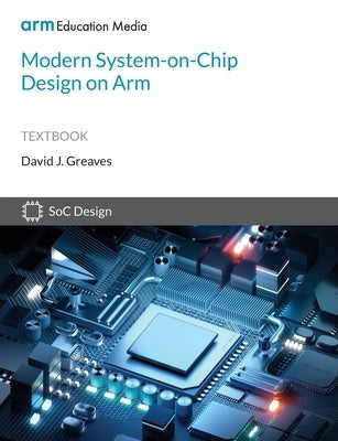 Modern System-on-Chip Design on Arm by Greaves, David