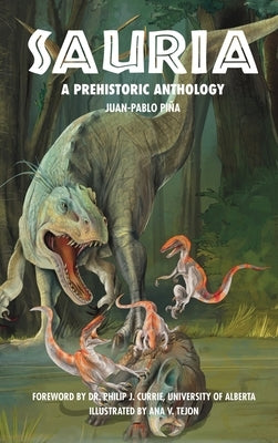Sauria: A Prehistoric Anthology by Pi&#195;&#177;a, Juan-Pablo