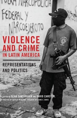 Violence and Crime in Latin America: Representation and Politics by Santamar&#237;a, Gema