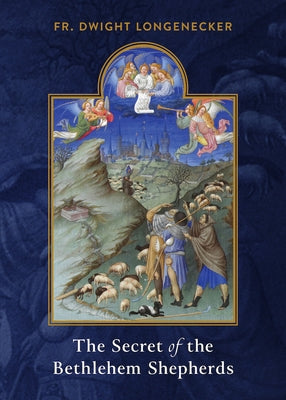 The Secret of the Bethlehem Shepherds by Longenecker, Fr Dwight