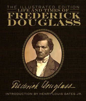 Life and Times of Frederick Douglass: The Illustrated Edition by Douglass, Frederick