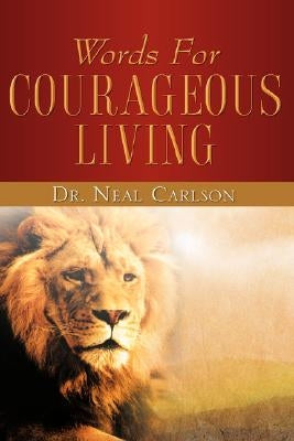 Words for Courageous Living by Carlson, Neal