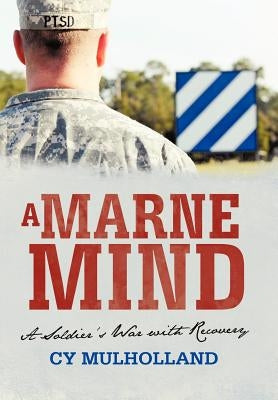 A Marne Mind: A Soldier's War with Recovery by Mulholland, Cy