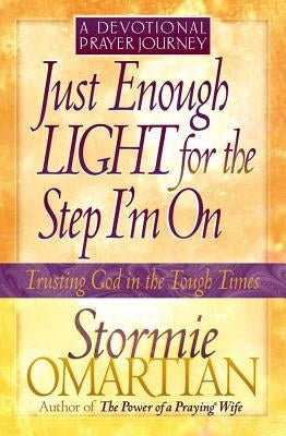 Just Enough Light for the Step I'm On--A Devotional Prayer Journey by Omartian, Stormie