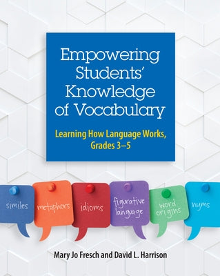Empowering Students' Knowledge of Vocabulary: Learning How Language Works, Grades 3-5 by Fresch, Mary Jo