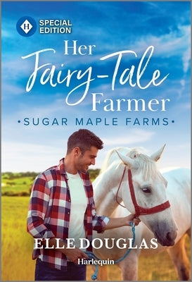 Her Fairy-Tale Farmer: A Swoon-Worthy Small-Town Romance by Douglas, Elle