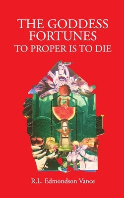 The Goddess Fortune: To Proper Is To Die by Vance, Rl Edmondson