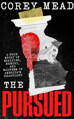 The Pursued: A True Story of Stalking, Memory, and Madness in America's Heartland by Mead, Corey