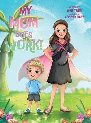 My Mom Does Work! by Turk, Dan