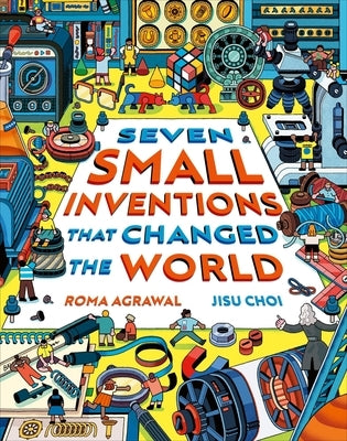 Seven Small Inventions That Changed the World by Agrawal, Roma