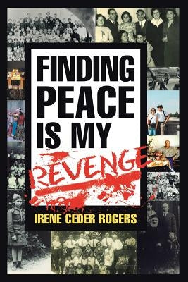 Finding Peace is my Revenge by Rogers, Irene Ceder