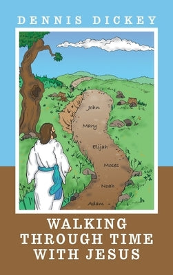 Walking Through Time with Jesus by Dickey, Dennis