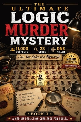 The Ultimate Logic Murder Mystery: 11,000 Suspects - 23 Clues - One Killer - A Medium Logic Murder Mystery Puzzle Book for Adults with Funny Armchair by Blackwood, Adrian