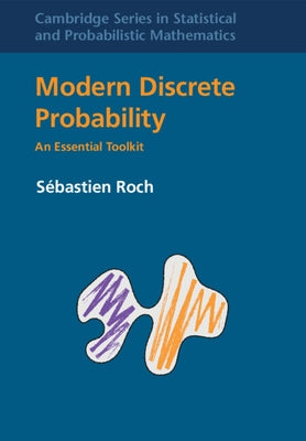 Modern Discrete Probability: An Essential Toolkit by Roch, S&#233;bastien