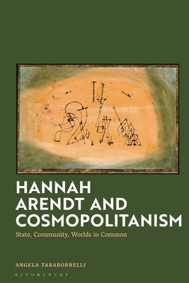 Hannah Arendt and Cosmopolitanism: State, Community, Worlds in Common by Taraborrelli, Angela