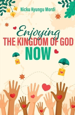 Enjoy Kingdom of God Now by Mordi, Nicku Kyungu