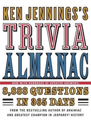 Ken Jennings's Trivia Almanac: 8,888 Questions in 365 Days by Jennings, Ken