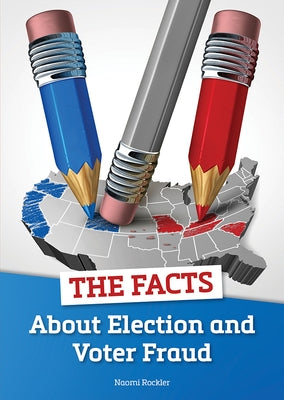 The Facts about Election and Voter Fraud by Rockler, Naomi