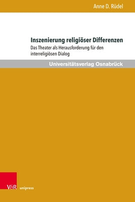 Inszenierung Religioser Differenzen: Das Theater ALS Herausforderung Fur Den Interreligiosen Dialog by Rudel, Anne