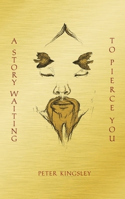 A Story Waiting to Pierce You: Mongolia, Tibet and the Destiny of the Western World by Kingsley, Peter