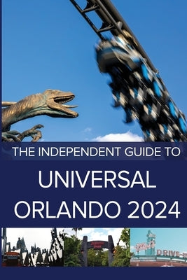 The Independent Guide to Universal Orlando 2024 by Costa, G.