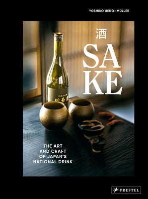 Sake: The Art and Craft of Japan's National Drink by Ueno-M?ller, Yoshiko