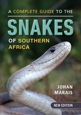 A Complete Guide to the Snakes of Southern Africa by Marais, Johan