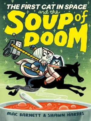 The First Cat in Space and the Soup of Doom: A Graphic Novel by Barnett, Mac