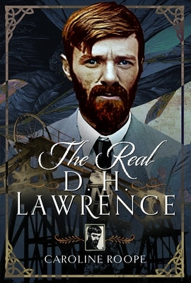 The Real D.H. Lawrence by Roope, Caroline