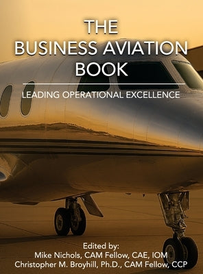 The Business Aviation Book: Leading Operational Excellence by Nichols, Mike