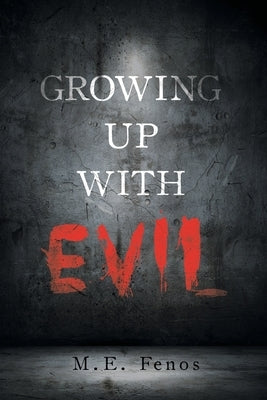 Growing Up With Evil by Fenos, M. E.