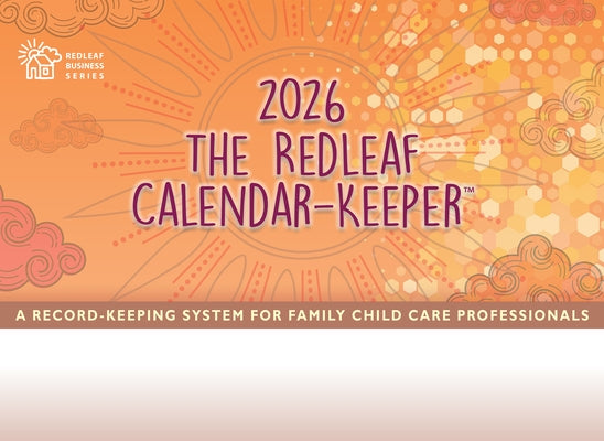 The Redleaf Calendar-Keeper 2026: A Record-Keeping System for Family Child Care Professionals by Press, Redleaf