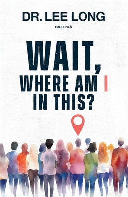 Wait, Where Am I in This? by Long, Lee