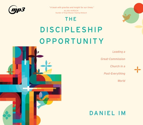 The Discipleship Opportunity: Leading a Great-Commission Church in a Post-Everything World by Im, Daniel