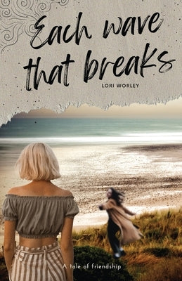 Each Wave That Breaks by Worley, Lori