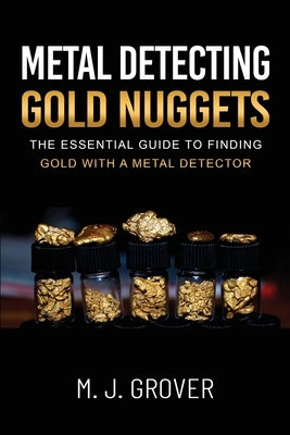 Metal Detecting Gold Nuggets by Grover, M. J.