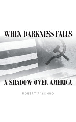When Darkness Falls A Shadow over America by Palumbo, Robert