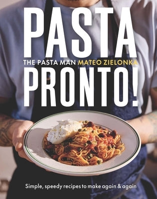 Pasta Pronto: Simple, Speedy Recipes to Make Again & Again by Zielonka, Mateo