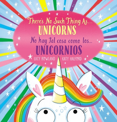 There's No Such Thing As...Unicorns / No Hay Tal Cosa Como Los... Unicornios (Bilingual) by Rowland, Lucy