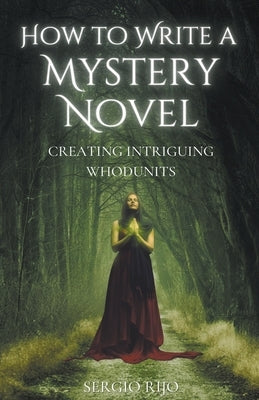 How to Write a Mystery Novel: Creating Intriguing Whodunits by Rijo, Sergio