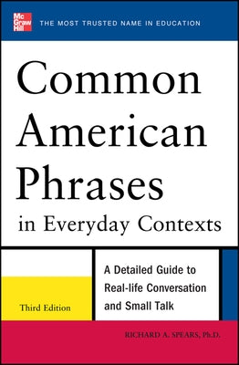 Common American Phrases in Everyday Contexts, 3rd Edition by Spears, Richard A.