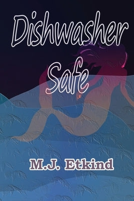 Dishwasher Safe by Etkind, M. J.